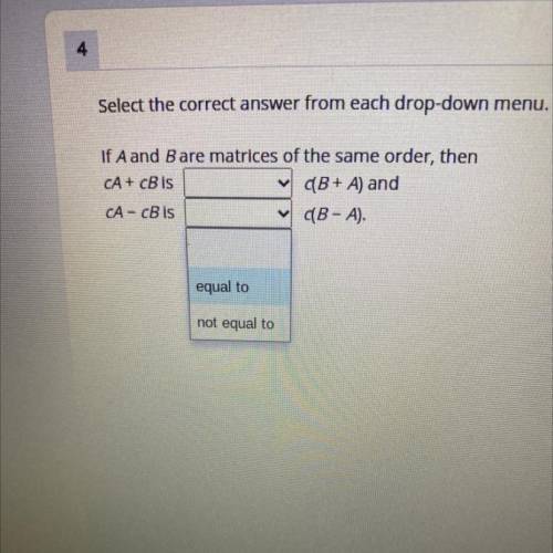 PLEASE HELP

Select the correct answer from each drop-down menu. Options are (equal to, not equal