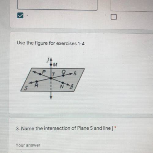 Use the figure for exercises 1-4
Name the intersection of plane S and line j