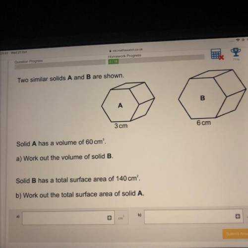 Two similar solids A and B are shown.

B
А
3 cm
6 cm
Solid A has a volume of 60 cm
a) Work out the