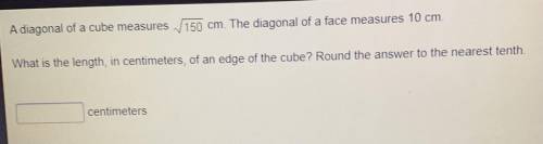 Please help ASAP A diagonal of a cube measures

150 cm. The diagonal of a face measures 10 cm.
Wha