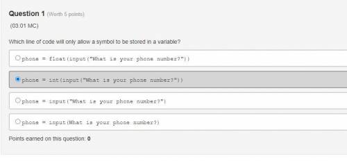 Which line of code will only allow a symbol to be stored in a variable?

a. phone = float(input(W