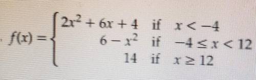 Use the function above to find:f(-4) and f(12)