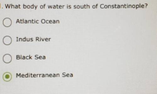 What body of water is south of Constantinople? Atlantic Ocean Indus River Black Sea Mediterranean S