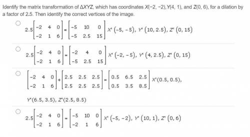 Identify the matrix transformation of ΔXYZ, which has coordinates X(−2, −2),Y(4, 1), and Z(0, 6), f