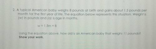 2. A typical American baby weighs 8 pounds at birth and gains about 1.5 pounds per month for the fi