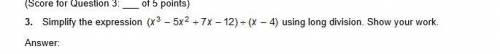 Simplify the expression (x^3 -5x^2 +7x-12) /(x-4) using long division. Show Your Work