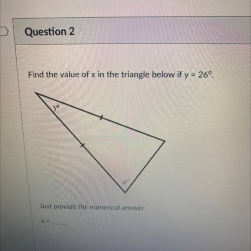 Find the value of x in the triangle below if y = 26°.

Just provide the numerical answer
X =