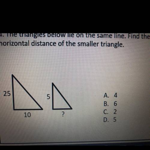 The triangles below lie on the same line.Find the horizontal distance of the smaller triangle