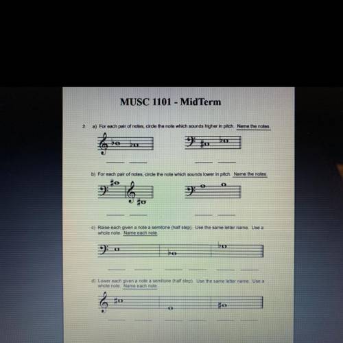 MUSC 1101 - MidTerm

2.
a) For each pair of notes, circle the note which sounds higher in pitch. N