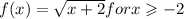 f(x) = \sqrt{x + 2} for x \geqslant - 2