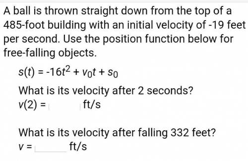 A ball is thrown straight down from the top of a 485-foot building with an initial velocity of -19 