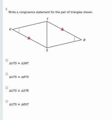 Write a congruence statement for the pair of triangles shown.

A. ∆UTS ≅ ∆SRT
B. ∆UTS ≅ ∆RTS
C. ∆U