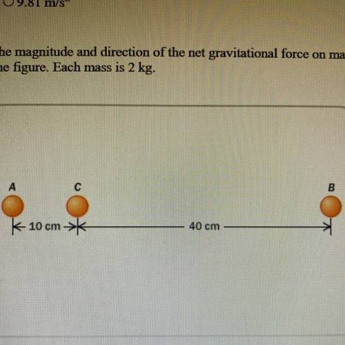 Find the magnitude and direction of the net gravitational force on mass A due to masses B and

 
C