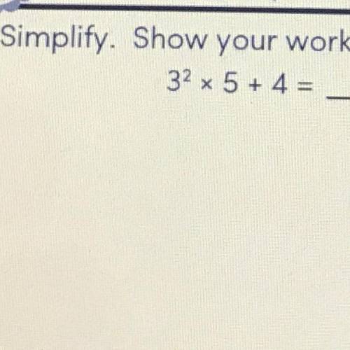3 to the power of 2 x 5 + 4 = ?!?} PLEASE HELP :(