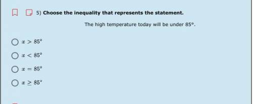 5) Choose the inequality that represents the statement.

The high temperature today will be under