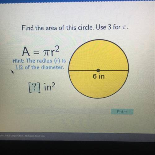 Find the area of this circle. Use 3 for a.

A = 7r2
Hint: The radius (r) is
1/2 of the diameter.
6