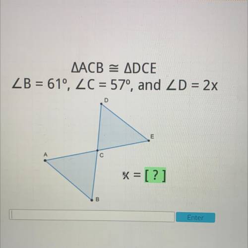 AACB = ADCE
ZB = 61°, ZC = 57°, and ZD = 2x
D
E
A
с
X = [?]
B