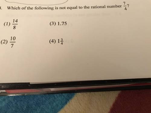 Which of the following is not equal to the rational number 7/4 ?

Option 1: 14/8 
Option 2: 10/7