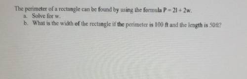 The perimeter of a rectangle can be found by using the formula P=21+2w.

Solve for w. What is the