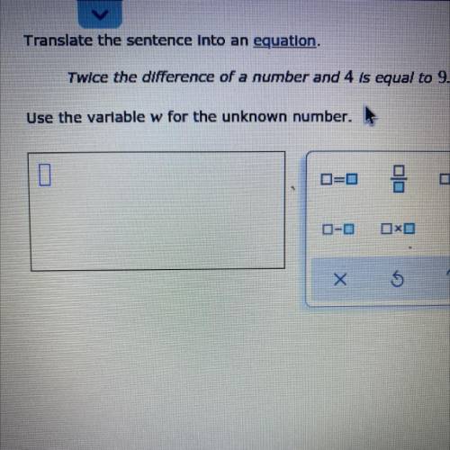 Translate the sentence into an equation.

Twice the difference of a number and 4 is equal to 9.
Us