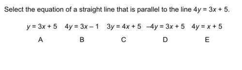 Which equation of the straight line is parallel to 4y=3x+5