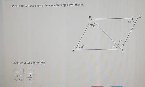 Select the correct answer from each drop down meau

ABCD is a parallelogram m<x= m<y=m<z=