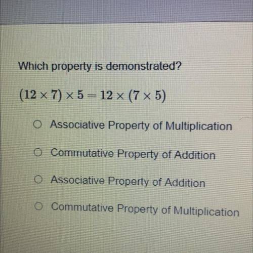 Which property is demonstrated?
(12 x 7) * 5 = 12 x (7 x 5)