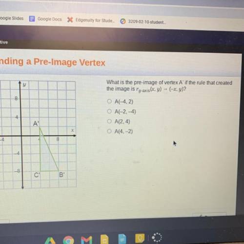 Y

8
What is the pre-image of vertex A if the rule that created
the image is Ty-axis(x, y) - (-x,y