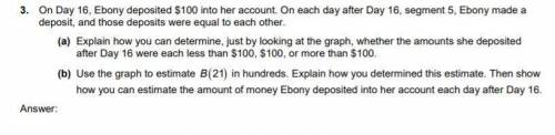 The amount in Ebony’s bank account

B (d)
is a function of the number of days d since she opened t