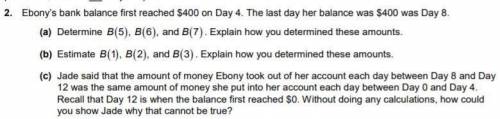 The amount in Ebony’s bank account

B (d)
is a function of the number of days d since she opened t
