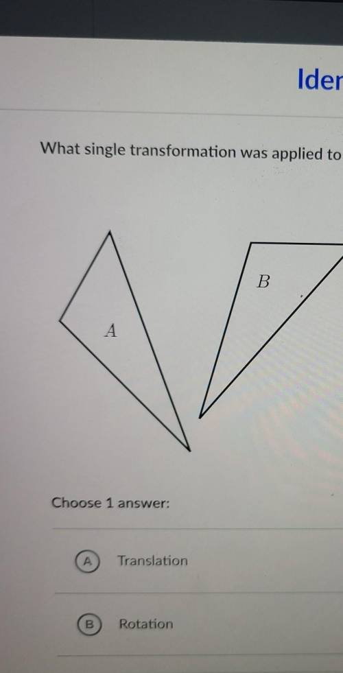What single transformation was applied to triangle A to get triangle B? B A