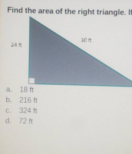 Find the area of the right triangle. If necessary, round to the nearest tenth. 30 ft a. 18 ft b. 21