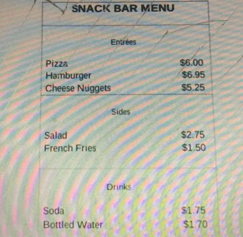 Deidre bought one entrée, one side, and one drink at the snack bar. Spent $10.40. Which 3 items did