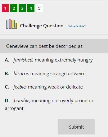 Please elp me on this question: Genevieve can best be described as

A. famished, meaning extremely