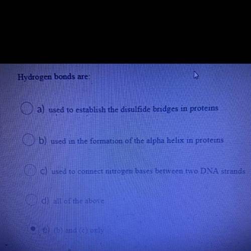 Hydrogen bonds are: I guessed the best I could but I need someone to answer it for me and explain i