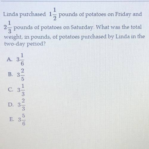 Linda purchased 15 pounds of potatoes on Friday and

2.5 pounds of potatoes on Saturday. What was