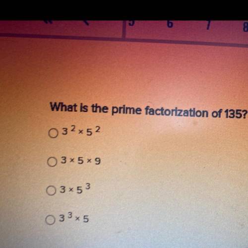 What is the prime factorization of 135?
32x52
3x5x9
3x53
0335