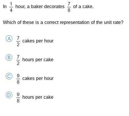 Please help!!! 
In 1/4 hour , A baker decorates 7/8 of a cake.