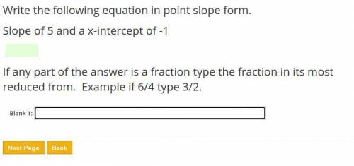 HELP! Write the following equation in point slope form.
Slope of 5 and a x-intercept of -1