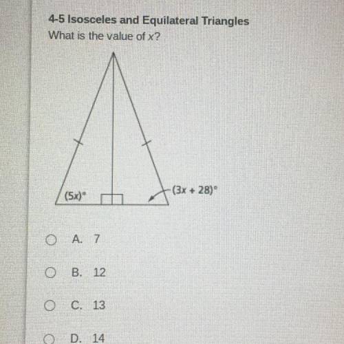 4-5 Isosceles and Equilateral Triangles

What is the value of x?
-(3x + 28)
(5x)
O A 7
OB. 12
O C.