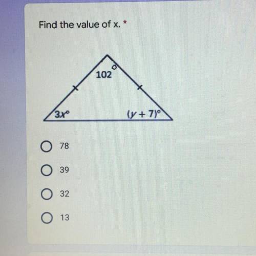 Find the value of x. *
102
13x
(y+7)
78
39
32
13