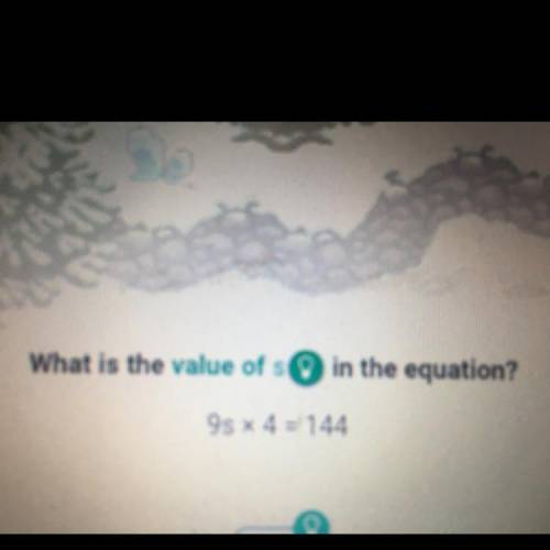What is the value of s in the equation?
9s x 4 = 144