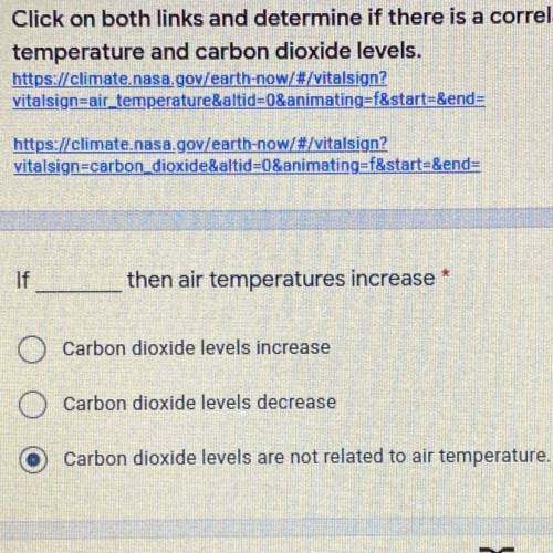 PLEASE ANSWER QUICK THANK YOU

If
then air temperatures increase *
O Carbon dioxide levels increas