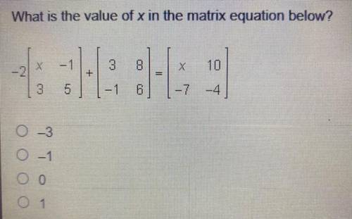 Help me! What is the value of x in the matrix equation below?