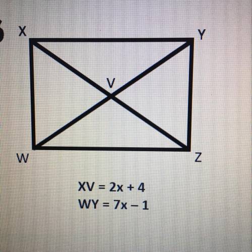 XV = 2x + 4
WY = 7x-1
x=?
xz=?
wy=?