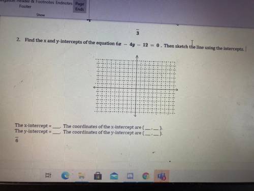 What’s the x and y-intercept of the equation 6x - 4y -12=0