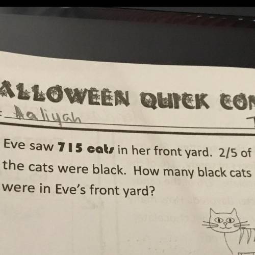 Eve saw 715 cars in her front yard. 2/5 of the cats were black. How many black cats were in Eves fr