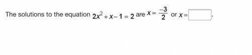 The solutions to the equation 2x2+x-1=2 are x=-3/2 or x=_