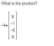 What is the product

A: [-32 4 20 -36]
B: [32 -4 -20 36]
C: [4 -5-9 5]
D: [-32 -1 -5 9]