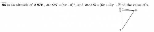 Segment RS is an altitude of triangle RTE, the measure of angle SRT=(4x-8) degrees, and the measure